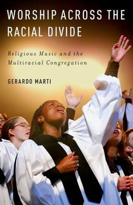 Worship Across The Racial Divide: Religious Music And The Multiracial Congregation