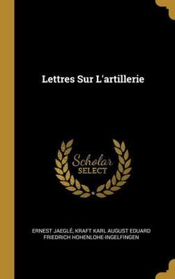 Lettres Sur L'Artillerie (French Edition)