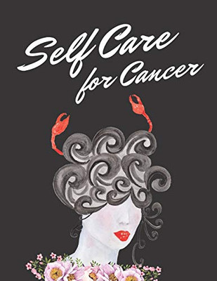 Self Care For Cancer: Astrology Sign Self Care Wellness Notebook | Activities | Tips | Mental Health | Anxiety | Plan | Wheel | Rejuvenation | Refresh ... | Grounded and Happy | Emotional Care