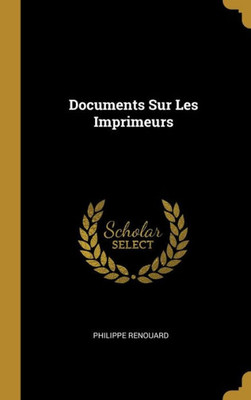 Documents Sur Les Imprimeurs (French Edition)