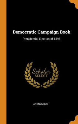 Democratic Campaign Book: Presidential Election Of 1896