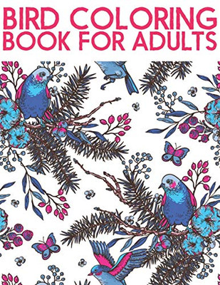 Bird Coloring Book For Adults: Bird Lovers Coloring Book with 50 Creative Bird Designs (Adult Bird Coloring Books) - 9781671896161