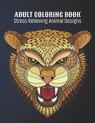 Adult Coloring Book : Stress Relieving Animal Designs: Animal Lovers Coloring Book with 100 Gorgeous Lions, Elephants, Owls, Horses, Dogs, Cats, ... and More! | Animal Coloring Activity Book - 9781677022403