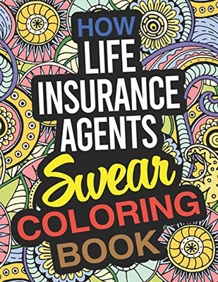 How Life Insurance Agents Swear Coloring Book: A Life Insurance Agent Coloring Book