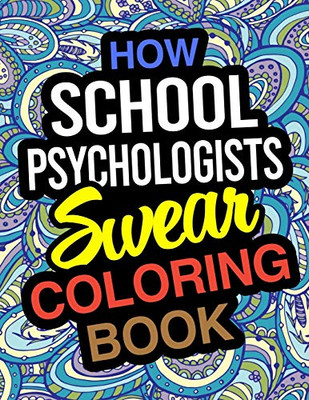 How School Psychologists Swear Coloring Book: School Psychologist Coloring Book