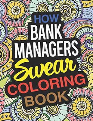 How Bank Managers Swear Coloring Book: A Bank Manager Coloring Book