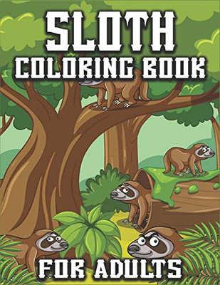 Sloth Coloring Book for Adults: A Fantasy Coloring Book with Cute Sloth, Adorable Animal and Relaxing Sloth Designs for Men and Women