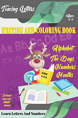 Learn Letters And Numbers ABC 123 Writing And Coloring Book: Learn Letters And Numbers ABC 123 Writing And Coloring Book
