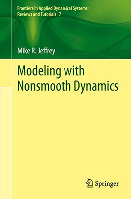 Modeling with Nonsmooth Dynamics (Frontiers in Applied Dynamical Systems: Reviews and Tutorials, 7)