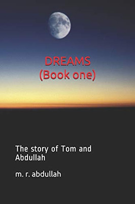 Dreams (Book one): The story of Tom and Abdullah (friendship)
