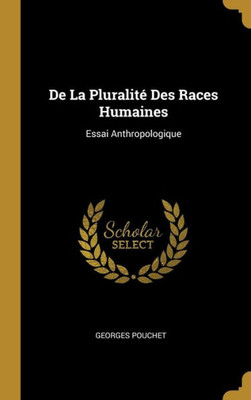 De La Pluralité Des Races Humaines: Essai Anthropologique (French Edition)