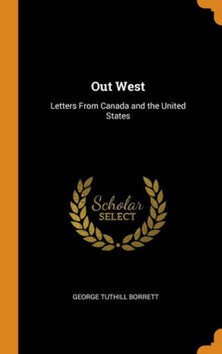 Out West: Letters From Canada And The United States