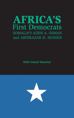 Africa'S First Democrats: Somalia'S Aden A. Osman And Abdirazak H. Hussen