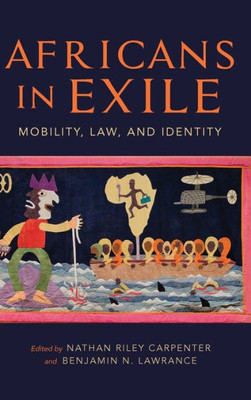 Africans In Exile: Mobility, Law, And Identity (Framing The Global)