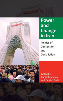 Power And Change In Iran: Politics Of Contention And Conciliation (Middle East Studies)