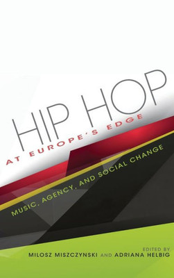 Hip Hop At Europe'S Edge: Music, Agency, And Social Change