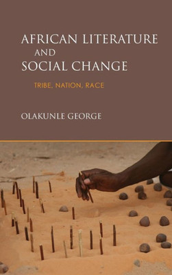 African Literature And Social Change: Tribe, Nation, Race