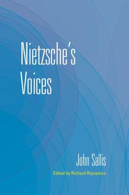 Nietzsche'S Voices (The Collected Writings Of John Sallis)