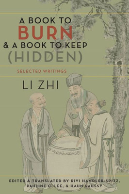 A Book To Burn And A Book To Keep (Hidden): Selected Writings (Translations From The Asian Classics)