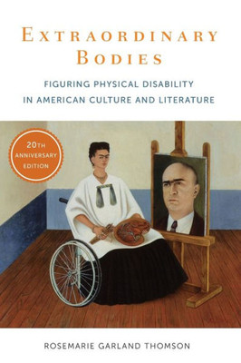 Extraordinary Bodies: Figuring Physical Disability In American Culture And Literature