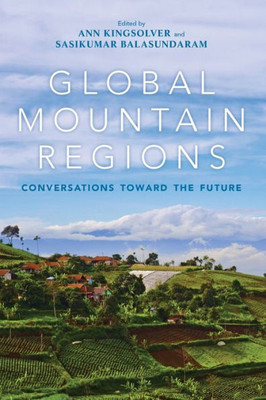 Global Mountain Regions: Conversations Toward The Future (Framing The Global)