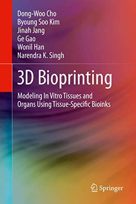 3D Bioprinting: Modeling In Vitro Tissues and Organs Using Tissue-Specific Bioinks