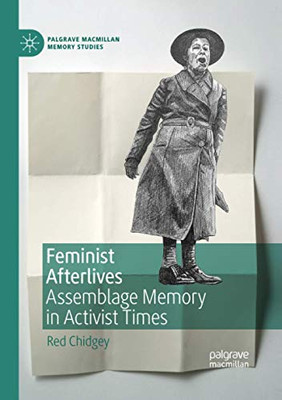 Feminist Afterlives: Assemblage Memory in Activist Times (Palgrave MacMillan Memory Studies)