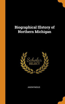 Biographical Illstory Of Northern Michigan