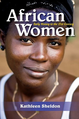 African Women: Early History To The 21St Century