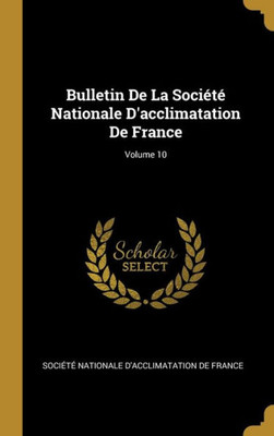 Bulletin De La Société Nationale D'Acclimatation De France; Volume 10 (French Edition)