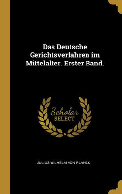 Das Deutsche Gerichtsverfahren Im Mittelalter. Erster Band. (German Edition)