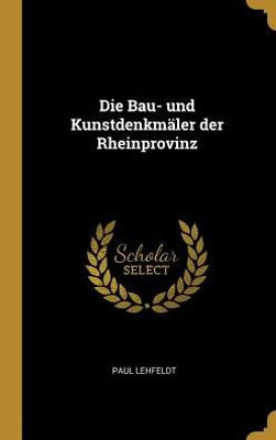Die Bau- Und Kunstdenkmäler Der Rheinprovinz (German Edition)