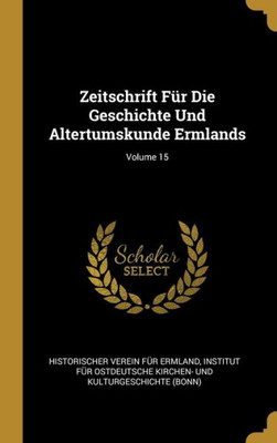 Zeitschrift Für Die Geschichte Und Altertumskunde Ermlands; Volume 15 (German Edition)