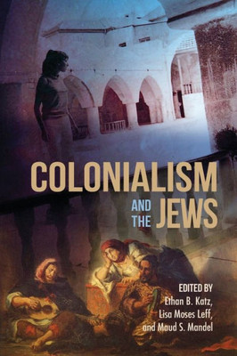 Colonialism And The Jews (The Modern Jewish Experience)