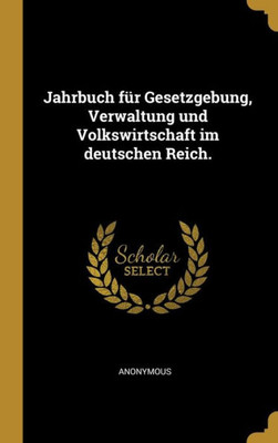 Jahrbuch Für Gesetzgebung, Verwaltung Und Volkswirtschaft Im Deutschen Reich. (German Edition)