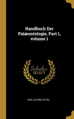 Handbuch Der Palæontologie, Part 1, Volume 1 (German Edition)