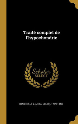 Traité Complet De L'Hypochondrie (French Edition)