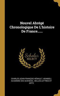 Nouvel Abrégé Chronologique De L'Histoire De France...... (French Edition)