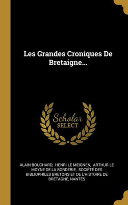 Les Grandes Croniques De Bretaigne... (French Edition)