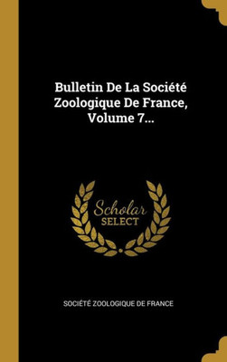 Bulletin De La Société Zoologique De France, Volume 7... (French Edition)