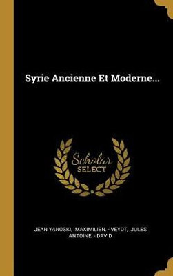 Syrie Ancienne Et Moderne... (French Edition)