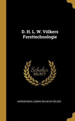 D. H. L. W. Völkers Forsttechnologie (German Edition)