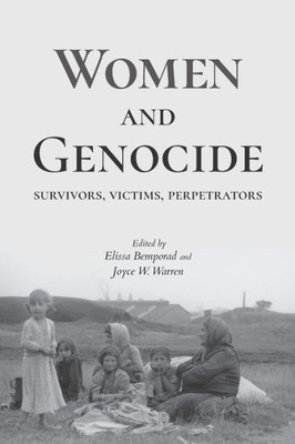 Women And Genocide: Survivors, Victims, Perpetrators