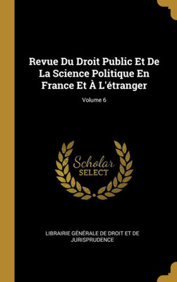 Revue Du Droit Public Et De La Science Politique En France Et À L'Étranger; Volume 6 (French Edition)