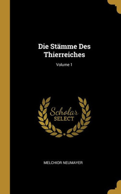 Die Stämme Des Thierreiches; Volume 1 (German Edition)