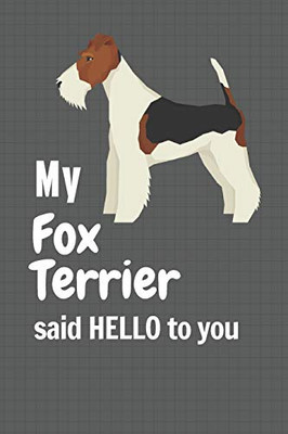 My Fox Terrier said HELLO to you: For Fox Terrier Dog Fans