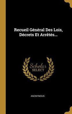 Recueil Général Des Lois, Décrets Et Arrêtés... (French Edition)