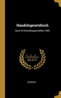 Handelsgesetzbuch: Buch Iii (Handelsgeschäfte) 1904 (German Edition)