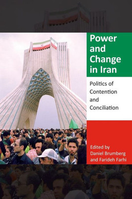 Power And Change In Iran: Politics Of Contention And Conciliation (Middle East Studies)