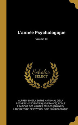 L'Année Psychologique; Volume 13 (French Edition)